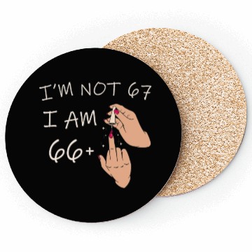 Discover Im Not 67, I Am 66 Plus 1 Middle Finger, 67th Coasters