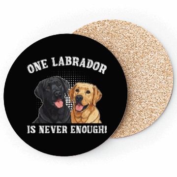 Discover Labrador Lover ONE LABRADOR IS NEVER ENOUGH Coasters