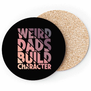 Discover Weird Dads Build Character Funny Dad Coasters