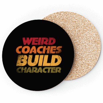Discover Weird Coaches Build Character Coach Coasters