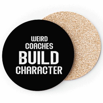 Discover Weird Coaches Build Character Coach Coasters