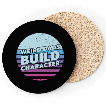 Discover Weird Dads Build Character Funny Dad Coasters