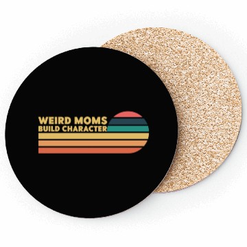 Discover Weird Moms Build Character Coasters