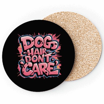 Discover Dog Hair, Don't Care Coasters