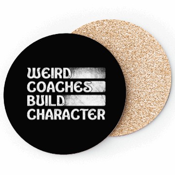 Discover Weird Coaches Build Character Coach Coasters