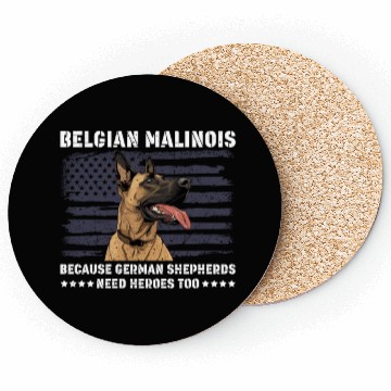 Discover BELGIAN MALINOIS GERMAN SHEPHERDS NEED HEROS TOO Coasters
