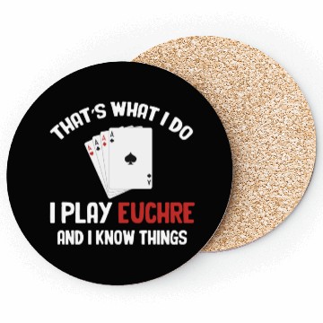 Discover That's What I Do I Play Euchre And I Know Things Coasters