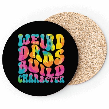 Discover Weird Dads Build Character Funny Dad Coasters