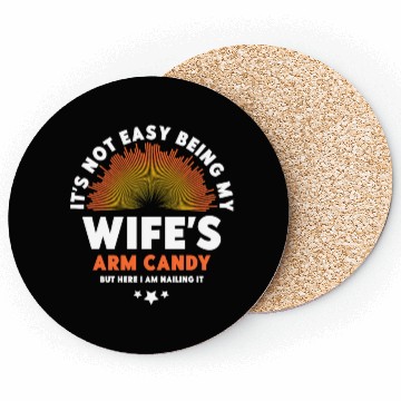 Discover It's Not Easy Being My Wife's Arm Candy Coasters