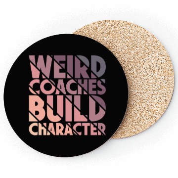 Discover Weird Coaches Build Character Coach Coasters