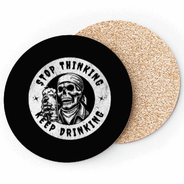 Discover Stop thinking keep drinking Coasters