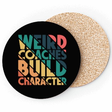 Discover Weird Coaches Build Character Coach Coasters