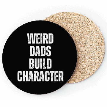 Discover Weird Dads Build Character Funny Dad Coasters