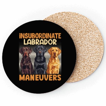Discover Labrador Dog INSUBORDINATE LABRADOR MANEUVERS Coasters
