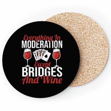 Discover Everything In Moderation Except Bridges And Wine Coasters