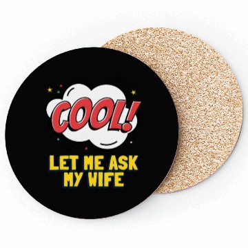 Discover Let Me Ask My Wife Coasters