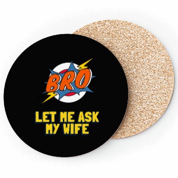 Discover Let Me Ask My Wife Coasters