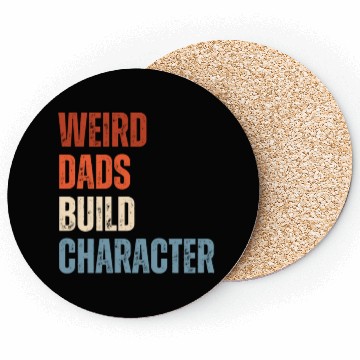 Discover Weird Dads Build Character Funny Dad Coasters