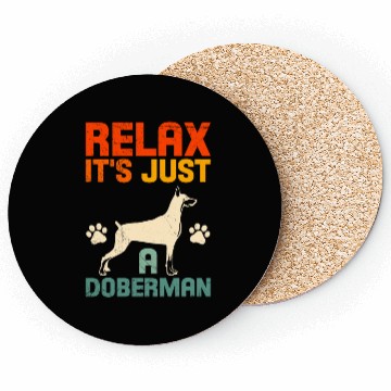 Discover Funny Dobermans RELAX IT'S JUST A DOBERMAN Coasters