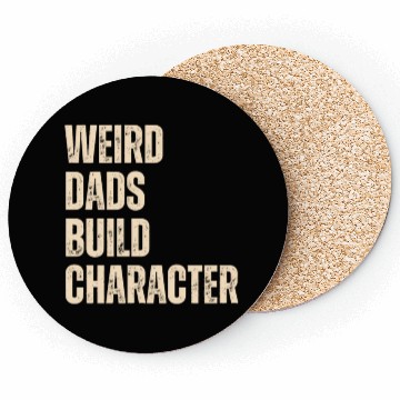 Discover Weird Dads Build Character Funny Dad Coasters