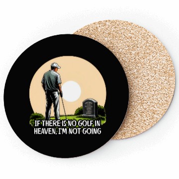 Discover If there is no golf in heaven, I’m not going Coasters