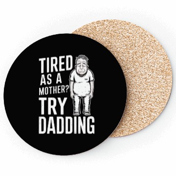 Discover Tired As A Mother Try Dadding Coasters