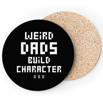Discover Weird Dads Build Character Funny Dad Coasters