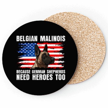 Discover BELGIAN MALINOIS GERMAN SHEPHERDS NEED HEROS TOO Coasters