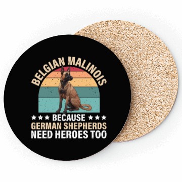 Discover BELGIAN MALINOIS GERMAN SHEPHERDS NEED HEROS TOO Coasters