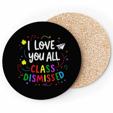 Discover I Love You All Class Dismissed Teacher Last Day Coasters