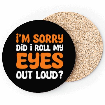 Discover I'm Sorry Did I Roll My Eyes Out Loud? Comedy Coasters