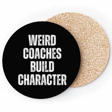 Discover Weird Coaches Build Character Coach Coasters