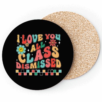 Discover I love you all class dismissed Coasters