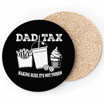 Discover DAD TAX MAKING SUR IT S NOT POISON Coasters