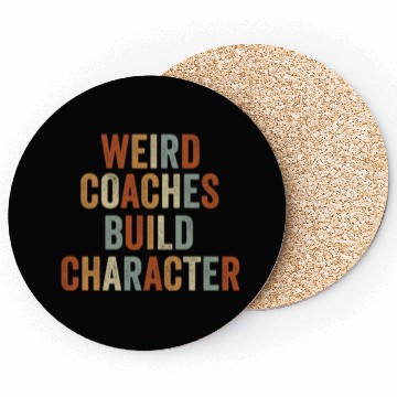 Discover Weird Coaches Build Character Coach Coasters