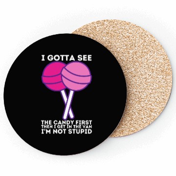 Discover I Gotta See The Candy First I m Not Stupid Coasters