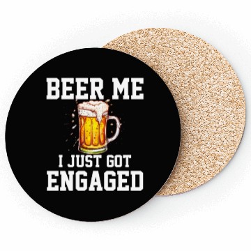 Discover Beer Me I Just Got Engaged, engagement Coasters