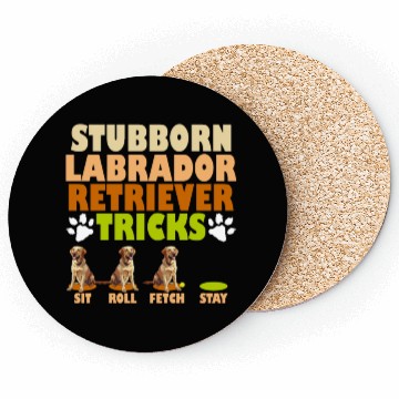 Discover Labrador Dog STUBBORN LABRADOR RETRIEVER TRICKS Coasters