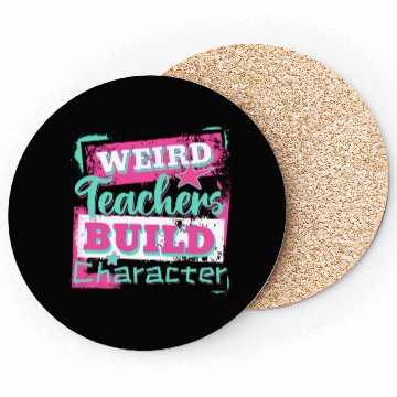 Discover Weird Teachers Build Character Inspirational Quote Coasters
