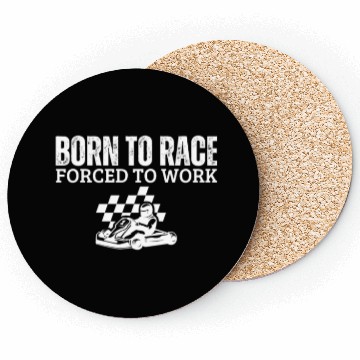 Discover Born to Race Forced To Work Funny Go Kart Coasters