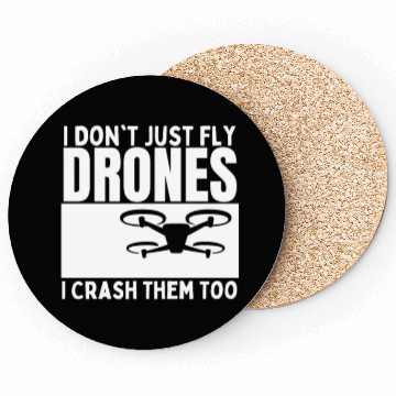 Discover I Don't Just Fly Drones I Crash Them Too Funny Coasters