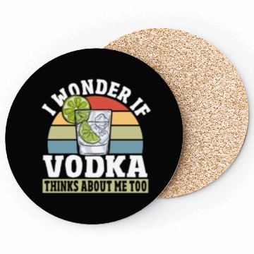 Discover I Wonder if Vodka Thinks About Me Too Coasters