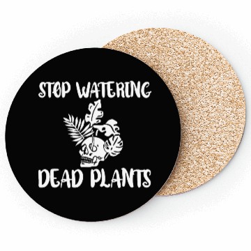 Discover Stop Watering Dead Plants 4 Coasters