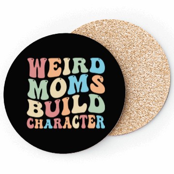 Discover Weird Moms Build Character Coasters
