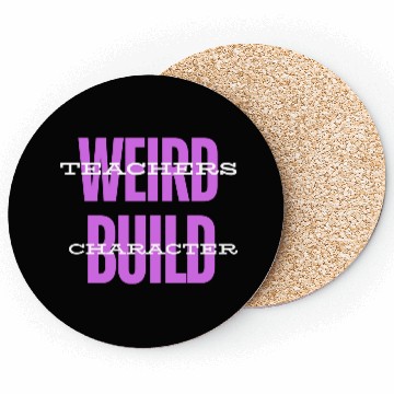Discover Weird Teachers Build Character-Back To School Coasters
