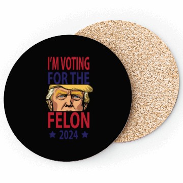Discover I'm Voting For The Felon Trump 2024 Coasters