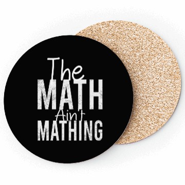 Discover THE Math Ain't Mathing Funny Math Teacher Coasters