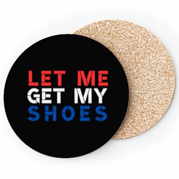 Discover TRUMP: Let Me Get My Shoes Coasters