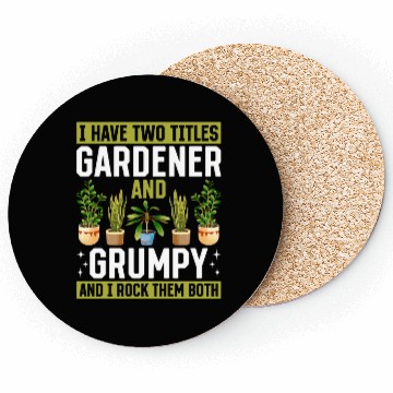 Discover I have two titles Gardener and Grumpy and i rock t Coasters