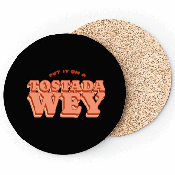 Discover Put It On A Tostada, Wey Coasters